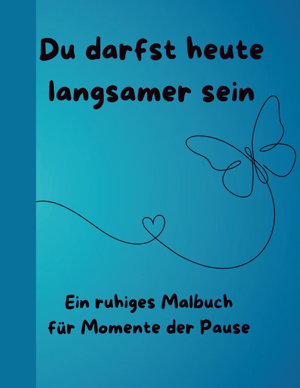 Du darfst heute langsamer sein: Ein ruhiges Malbuch für Momente der Pause