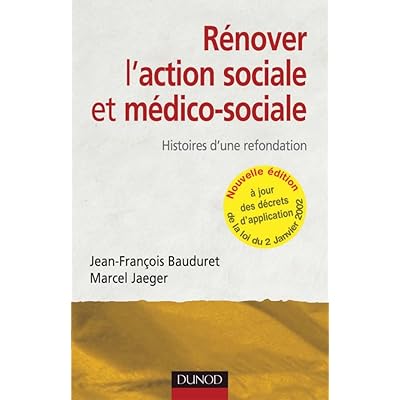 R&eacute;nover l'action sociale et m&eacute;dico-sociale - 2&egrave;me &eacute;dition - Histoires d'une refondation.: Histoires d'une refondation.