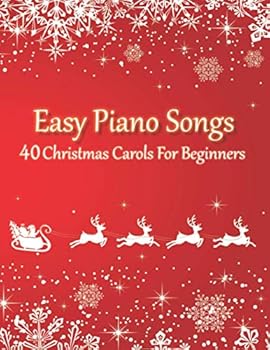 Easy Piano Songs - 40 Christmas Carols For Beginners: All Sheet Music In 2 Versions (with & without letter notes)