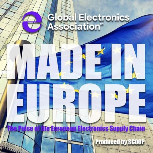 MADE IN EUROPE Podcast By Philip Stoten for Global Electronics Association cover art