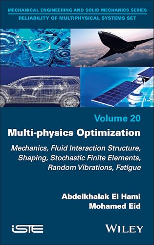 Multi-physics Optimization: Mechanics, Fluid Interaction Structure, Shaping, Stochastic Finite Elements, Random Vibrations, Fatigue (ISTE Invoiced)