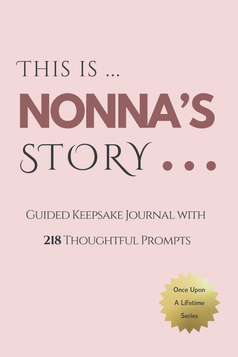 Nonna's Story - Once Upon a Lifetime: Keepsake Journal with 218 Thoughtful Guided Prompts