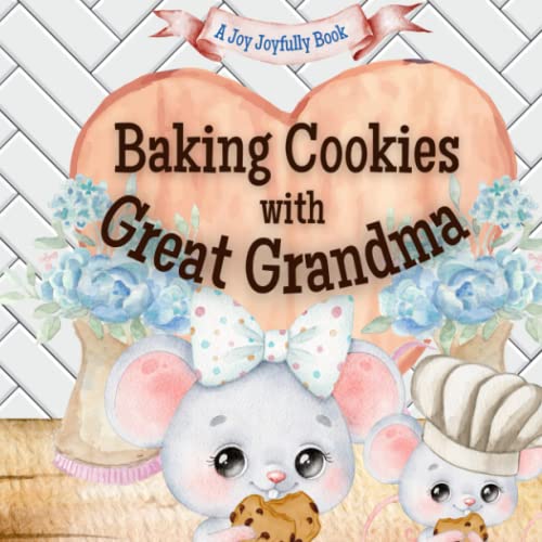 Image of Baking Cookies with Great Grandma: A charming rhyming book about baking with your grandchild! Cookie recipe included! Great Grandma Loves you! Great Grandma Loves Me! I Love Great Grandma!