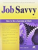Job Savvy: How to Be a Success at Work
