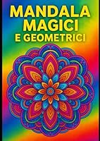 Mandala Magici e Geometrici: Libro da Colorare per Adulti (Italian Edition) B0F5WM5SMG Book Cover