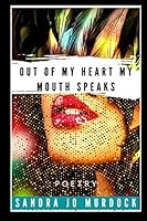 OUT OF MY HEART MY MOUTH SPEAKS B08C4CXVNY Book Cover