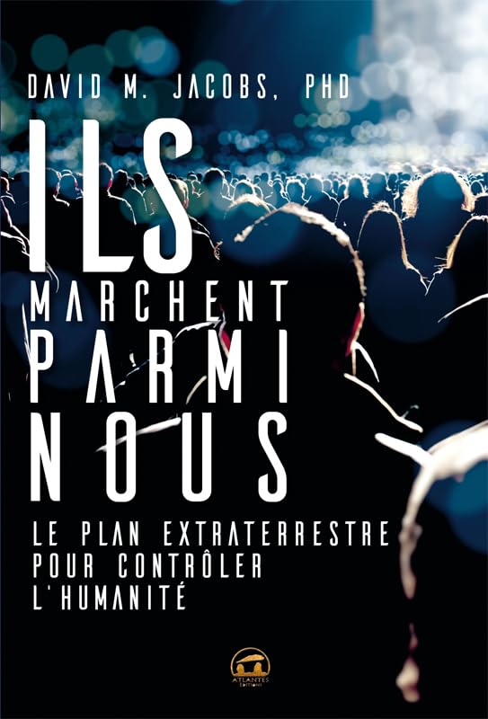 Ils marchent parmi nous: Le plan extraterrestre pour contrôler l'humanité