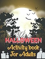 Halloween Activity Book For Adults: A Spooky and Relaxing Halloween Season Adult Activity Book for Coloring Pages, Word Search, Mazes, Sudoku, Tic Tac B08KH3RH4D Book Cover