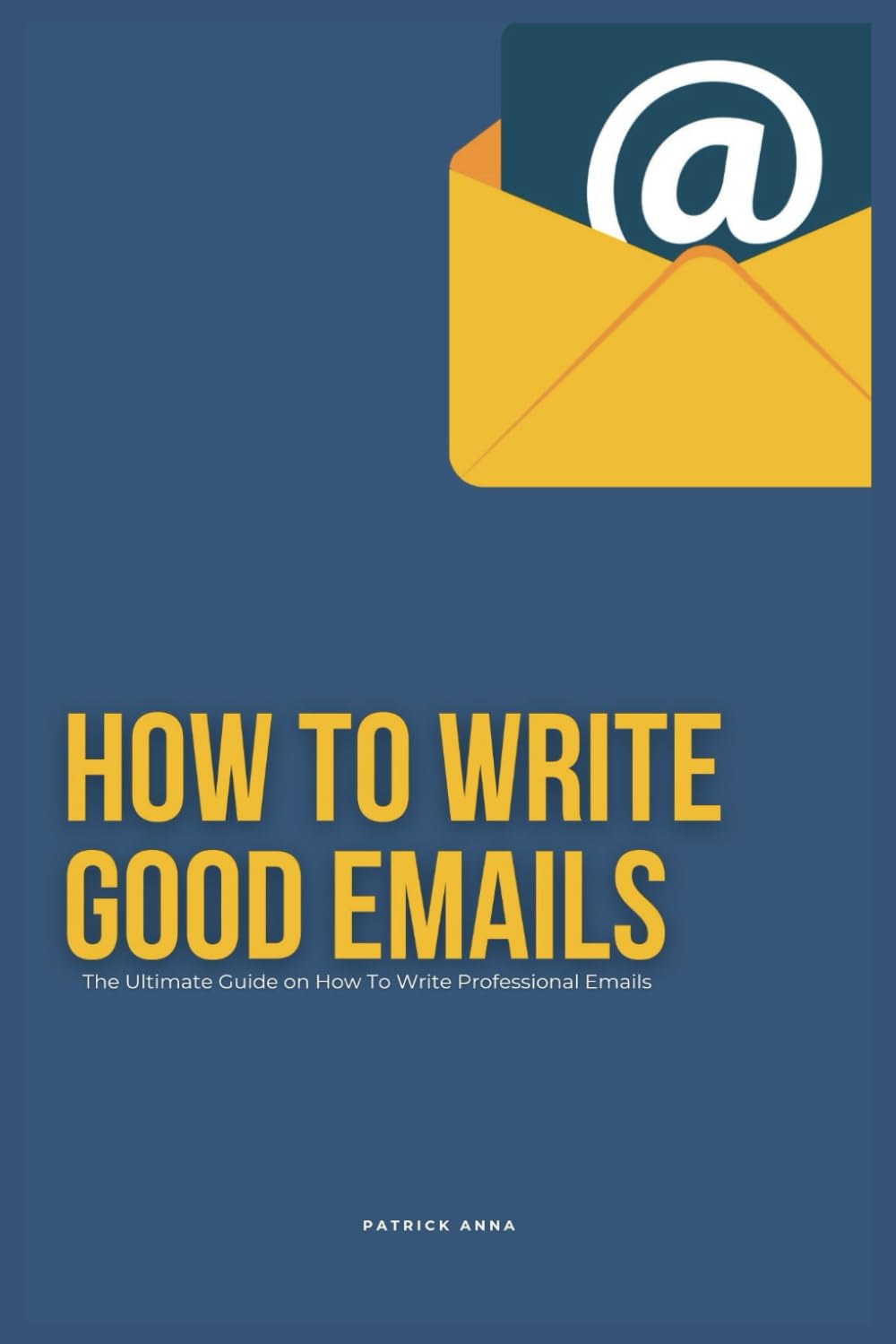 How To Write Good Emails: The Ultimate Guide on How To Write Professional Emails