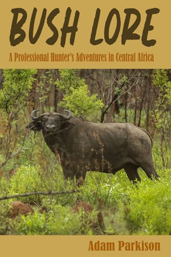 Bush Lore : A Professional Hunter's Adventures in Central Africa