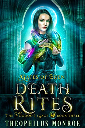 Death Rites: An Urban Magic Academy Fantasy (Gates of Eden: The Voodoo Legacy Book 3) by [Theophilus Monroe]