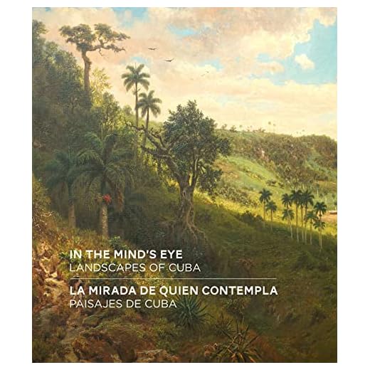 In the Mind's Eye / La Mirada de Quien Contempla: Landscapes of Cuba / Paisajes de Cuba (English/Spanish Bilingual Edition)
