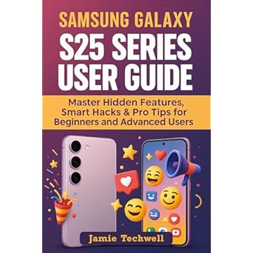 SAMSUNG GALAXY S25 SERIES USER GUIDE: Master Hidden Features, Smart Hacks & Pro Tips for Beginners and Advanced Users. (English Edition)