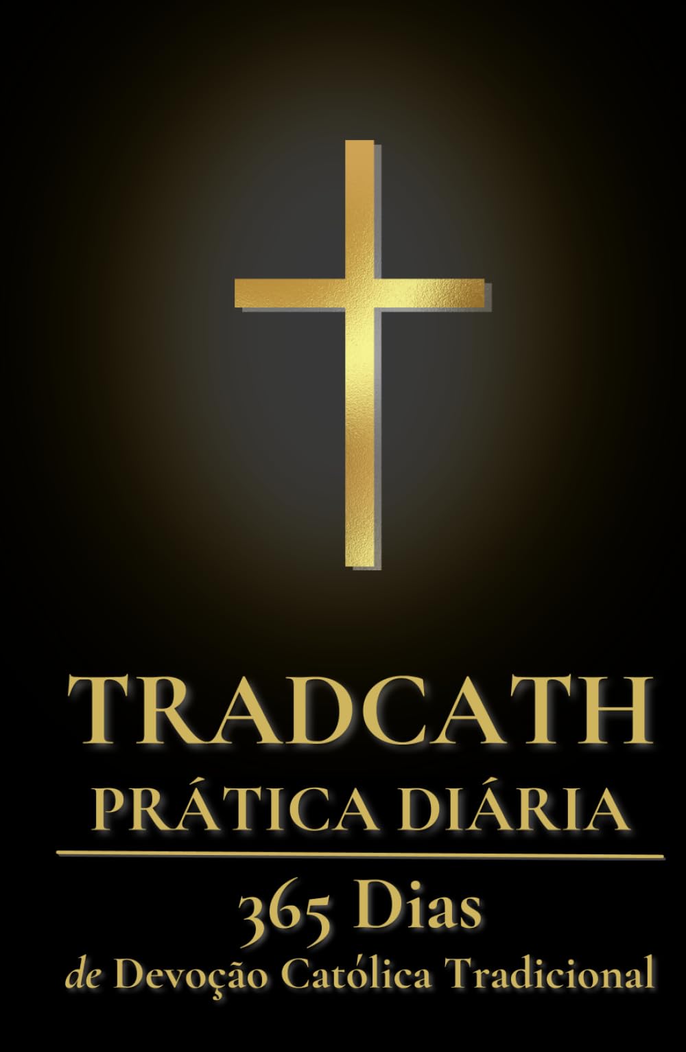 TradCath Prática Diária: 365 Dias de Devoção Católica Tradicional