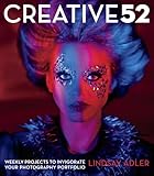 Creative 52: Weekly Projects to Invigorate Your Photography Portfolio