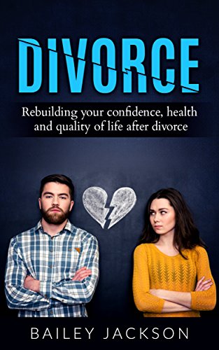 Divorce: Rebuilding Your Confidence, Health and Quality of Life after a Divorce (relationships, confidence, divorce, family relationships, child divorce, parenting, divorce recovery) (English Edition)
