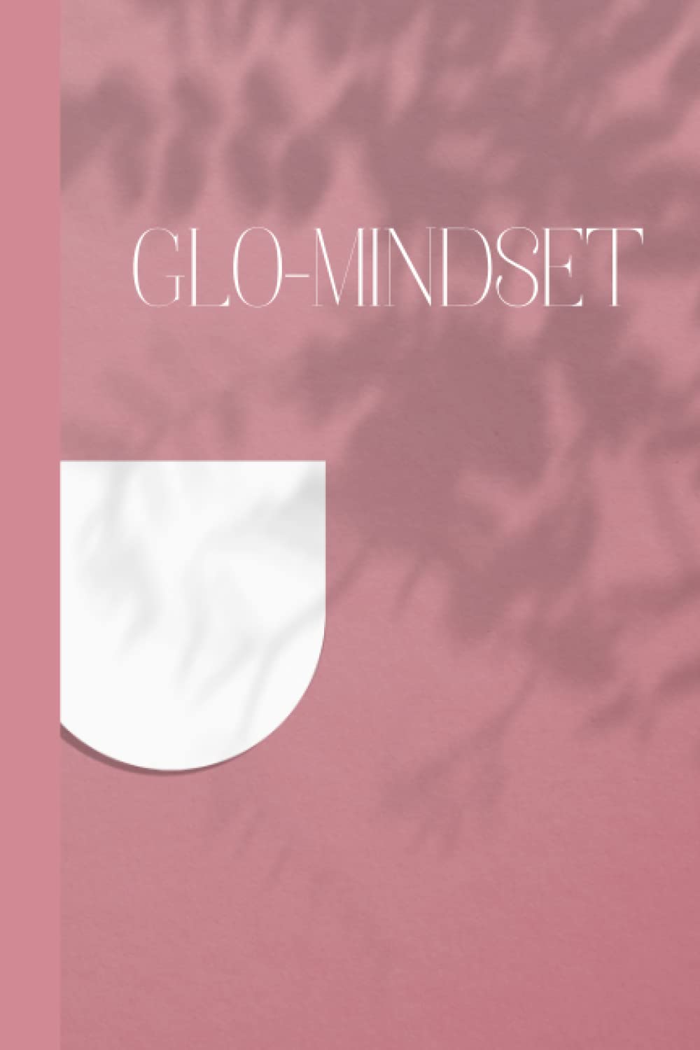 Go-Mindset Notebook, Glow Up Journal, Glo-Mindset Print Journal, Glo-Up: 6x9 inches, blank lined 120 pages