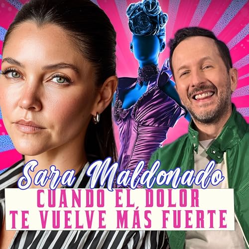 SARA MALDONADO: CUANDO EL DOLOR TE VUELVE M&Aacute;S FUERTE