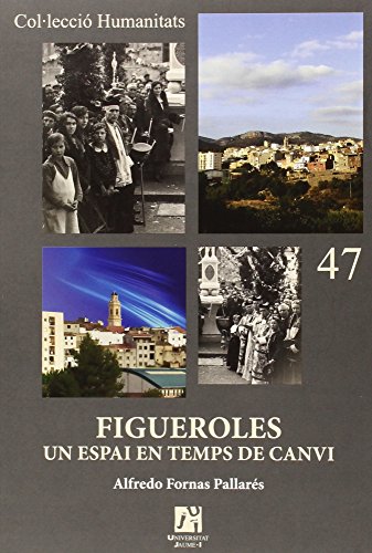 Figueroles, Un Espai En Temps De Canvi (Humanitats) Figueroles, Un Espai En Temps De Canvi (Humanitats)