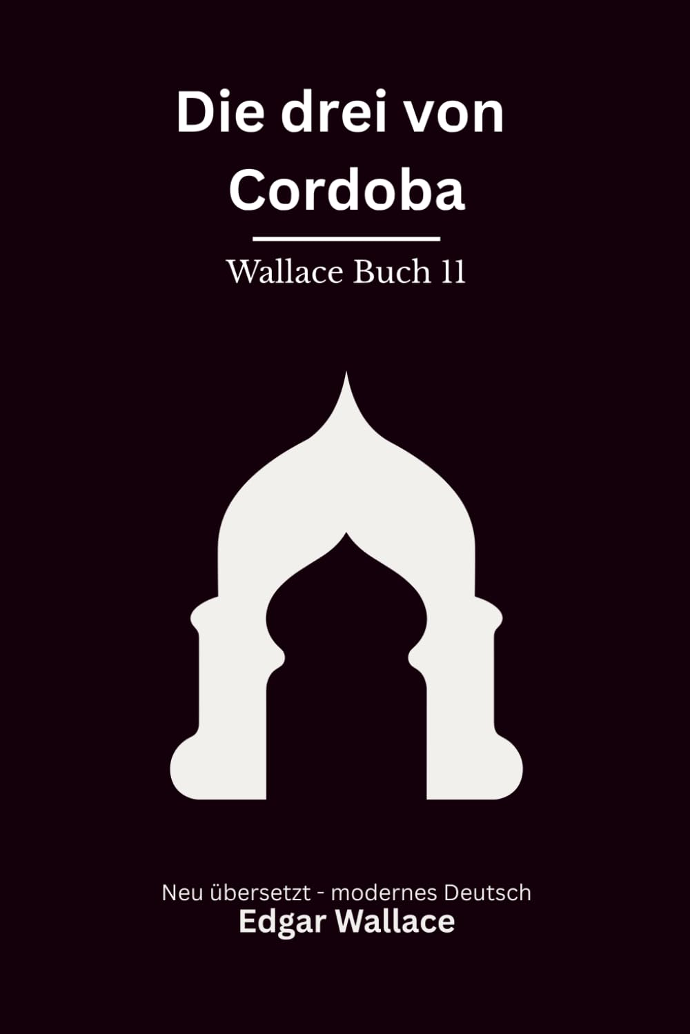 Die drei von Cordoba: Klassischer Edgar Wallace Krimi aus der Gerechten Reihe, modern neu übersetzt mit Bonusgeschichte "Die Giftmischer"