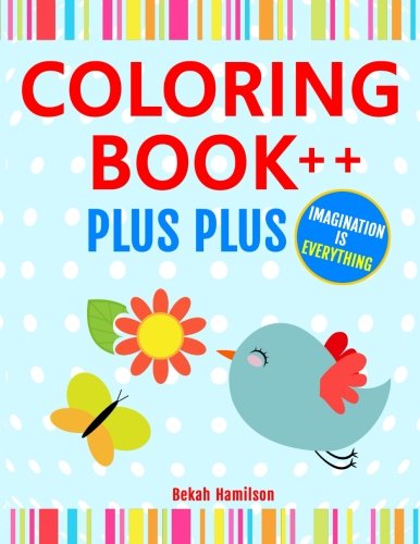 Coloring Book ++ Plus Plus, A Unique Coloring Book to Boost Your Imagination and Creativity: Volume 1