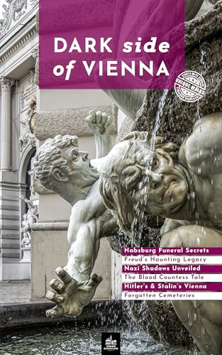 Dark Side of Vienna: Unique Walks (Urban Expedition Europe Book 14)