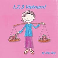 1,2,3 Vietnam!: A creative Vietnam-themed picture book for young children (Volume 2) 098837031X Book Cover