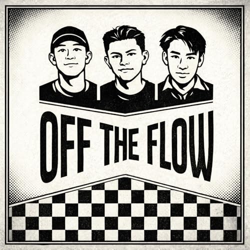 Off The Flow Podcast Podcast By Peter Tran Daniel Eang Hao Taing cover art