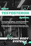 Boost Testosteron System: Optimaler Muskelaufbau durch hormonoptimierte Ernährung & Training (inkl. Muskelaufbau Ernährungsplan, Trainingspläne uvm.!) | DAS Muskelaufbau Buch & Komplettsystem