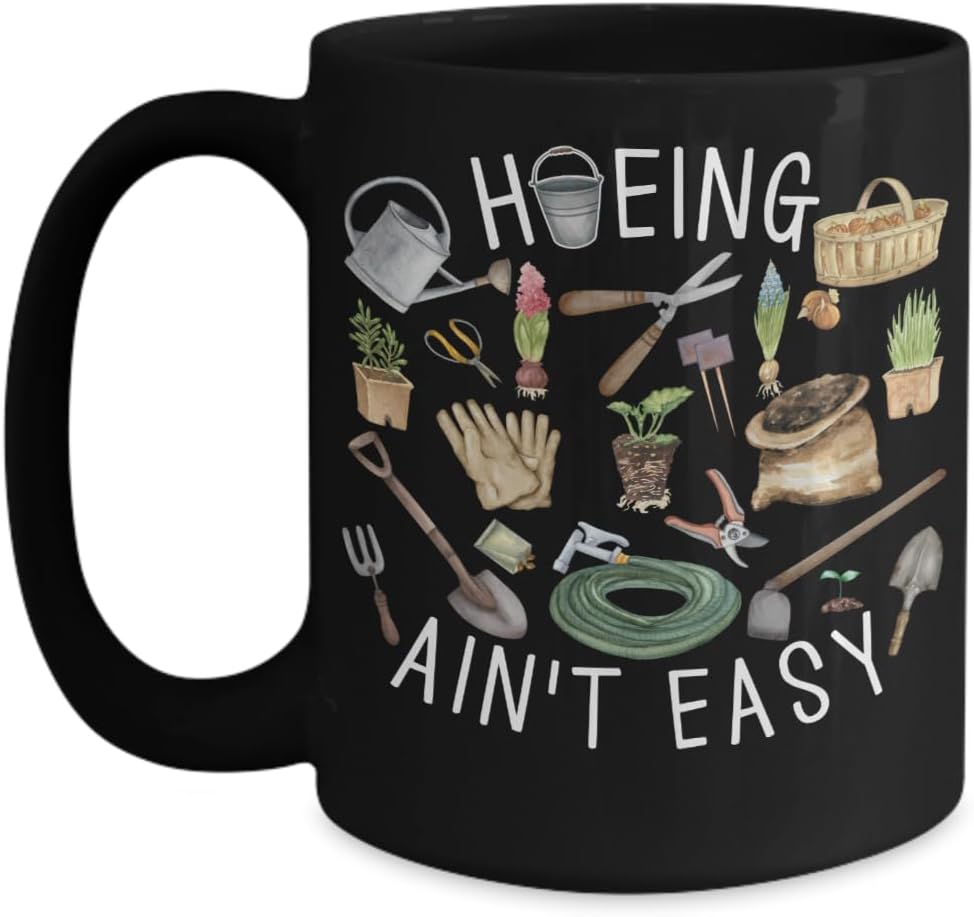 Gardening Mug for Gardener Sassy Hoeing Ain't Easy Adult Humor Funny 11 or 15 Oz. Black Ceramic Novelty Coffee Tea Cup for Men Women