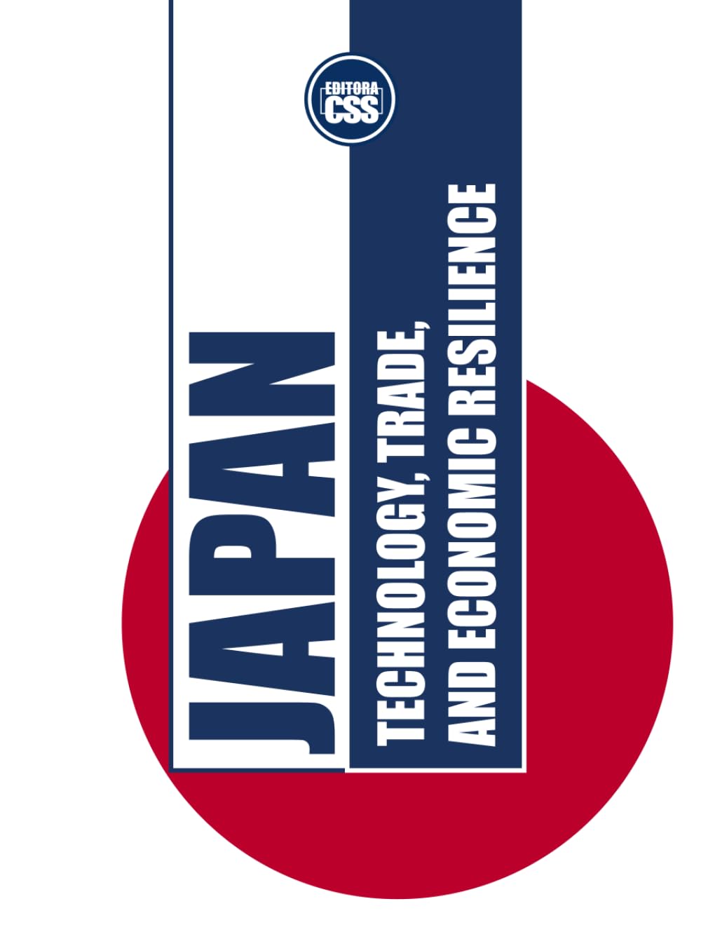 JAPAN: TECHNOLOGY, TRADE, AND ECONOMIC RESILIENCE: The Evolution of Japan’s Economy and Its Role in Global Markets (COLOR EDITION) (GLOBAL ... Economics, Politics, and International Power)