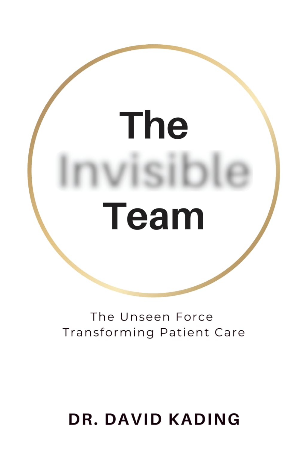 The Invisible Team: The Unseen Force Transforming Patient Care