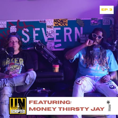The Unscripted Podcast Featuring Money Thirsty Jay | Episode 4
