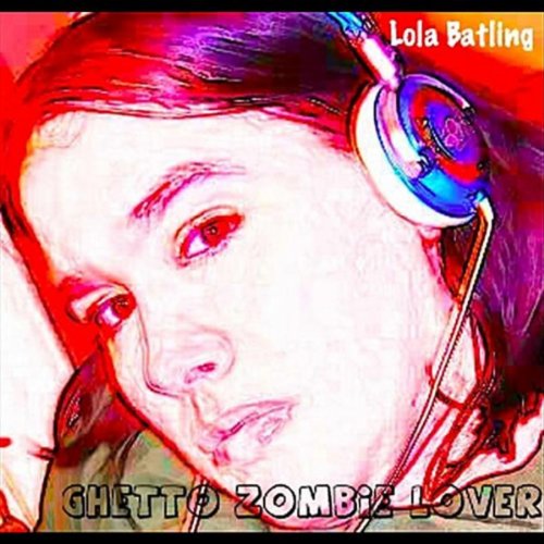 Lola Battle Rapper Amazon.co.jp: Ghetto Zombie Lover : Lola Batling: デジタルミュージック