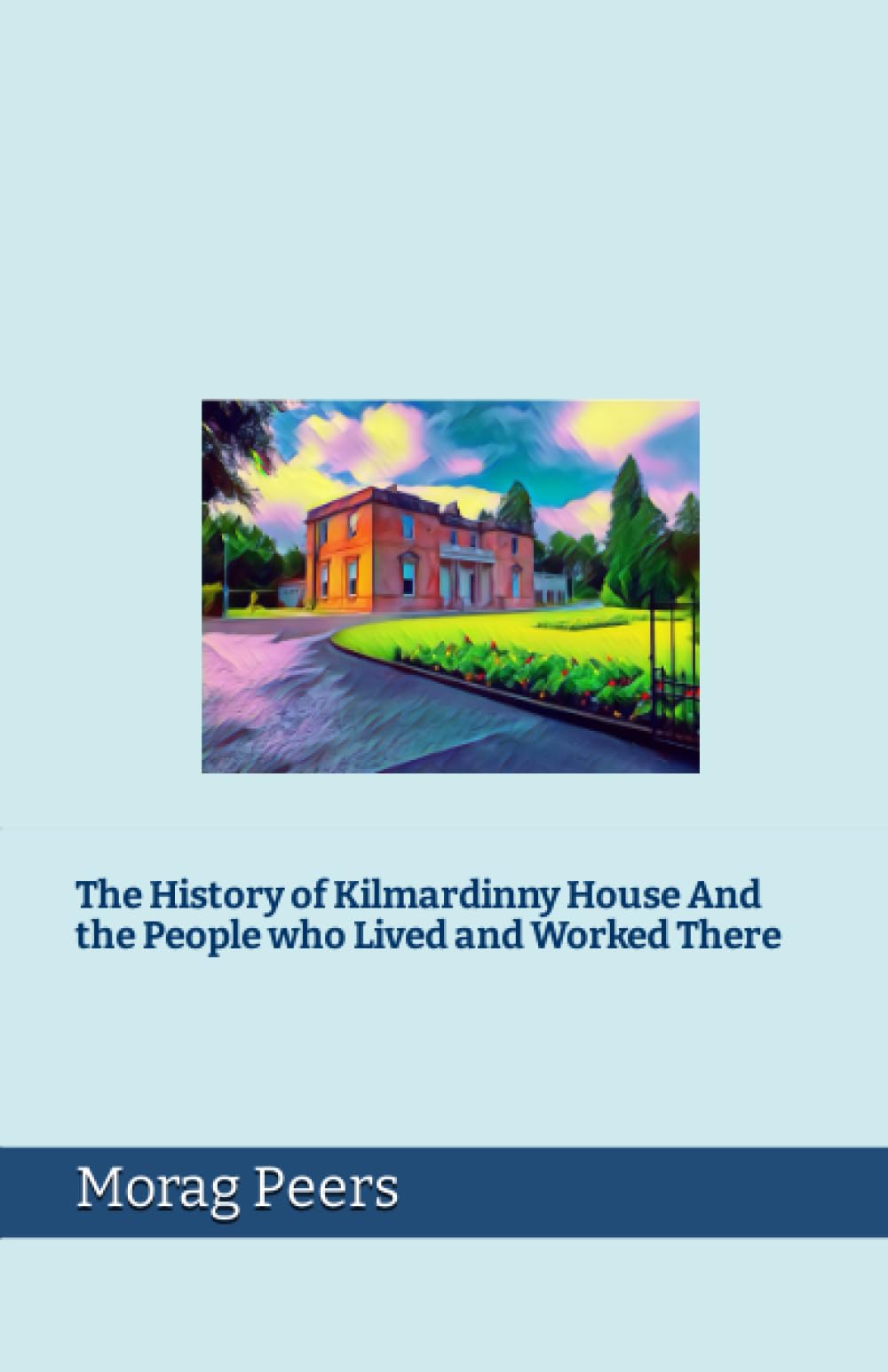 The History of Kilmardinny House And the People who Lived and Worked There