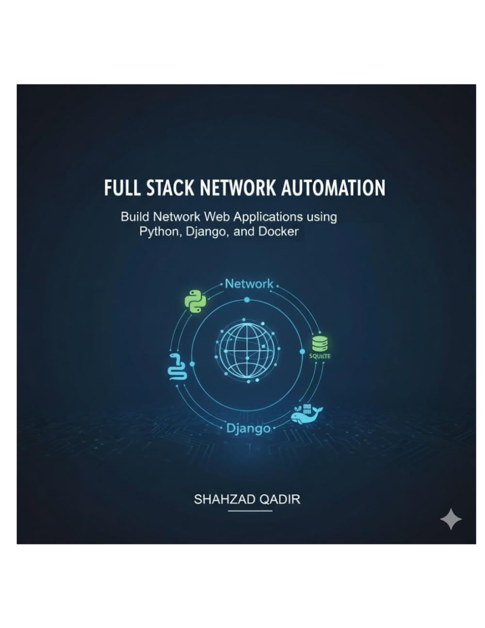 Full Stack Network Automation: Network Automation with Python, Django, SQLite & Docker - from fundamentals to deployment