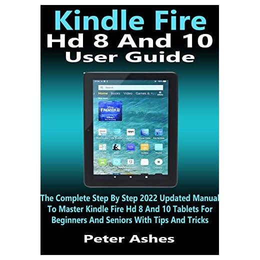 Kindle Fire Hd 8 And 10 User Guide: The Complete Step By Step 2022 Updated Manual To Master Kindle Fire Hd 8 And 10 Tablets For Beginners And Seniors With Tips And Tricks (English Edition)