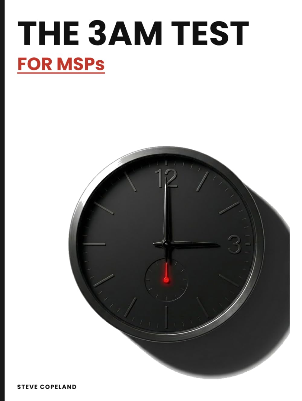 The 3AM Test for MSPs: Building the MSP Your Clients Trust When Everything Goes Wrong      Hardcover – March 17, 2026
