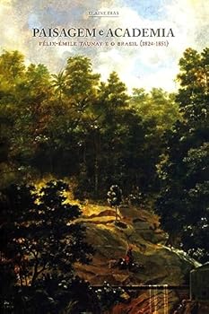 Paperback Paisagem E Academia - Félix-Émile Taunay E O Brasil (1824-1851) (Em Portuguese do Brasil) [Portuguese] Book