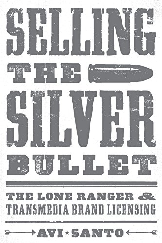 Télécharger Selling the Silver Bullet: The Lone Ranger and Transmedia Brand Licensing (Texas Film and Media Stud Gratuit