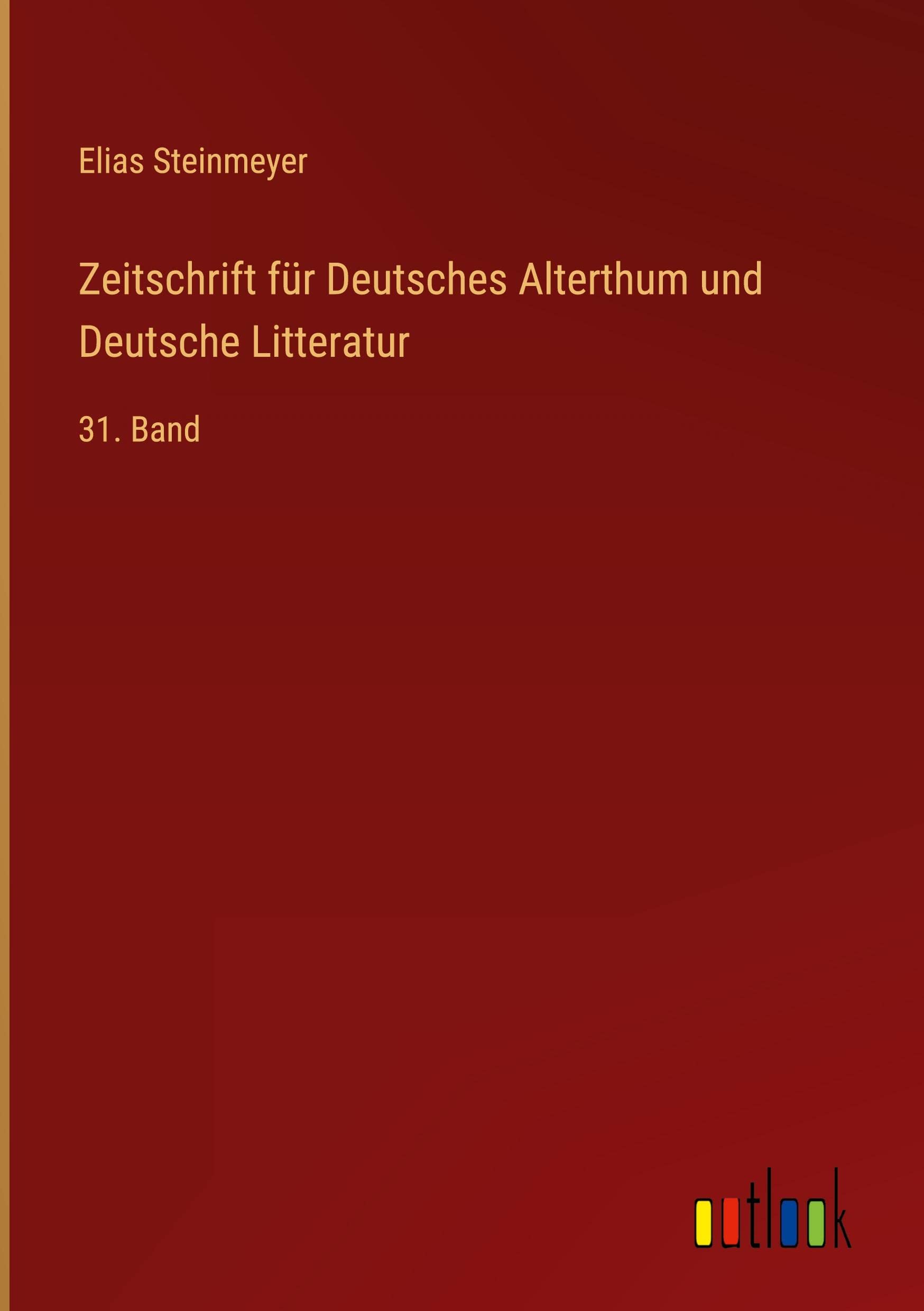 Zeitschrift für Deutsches Alterthum und Deutsche Litteratur: 31. Band