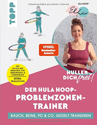 Huller dich frei! Der Hula Hoop Problemzonen-Trainer.: Bauch, Beine, Po & Co. gezielt trainieren. Extra Übungsposter. Fachliche Beratung von Fitness- & Ernährungsprofis