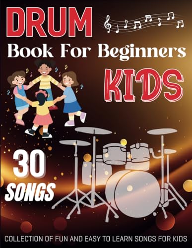 Drum Book For Beginners Kids: Collection of 30 fun and easy to learn songs for kids -  Independently published