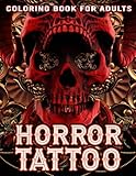 Horror Tattoo Coloring Book For Adults: Collection Of Lots Of Creepy Tattoo For Halloween Day With 30 Coloring Pages Inside | Gift For Men And Women To Relax And Color
