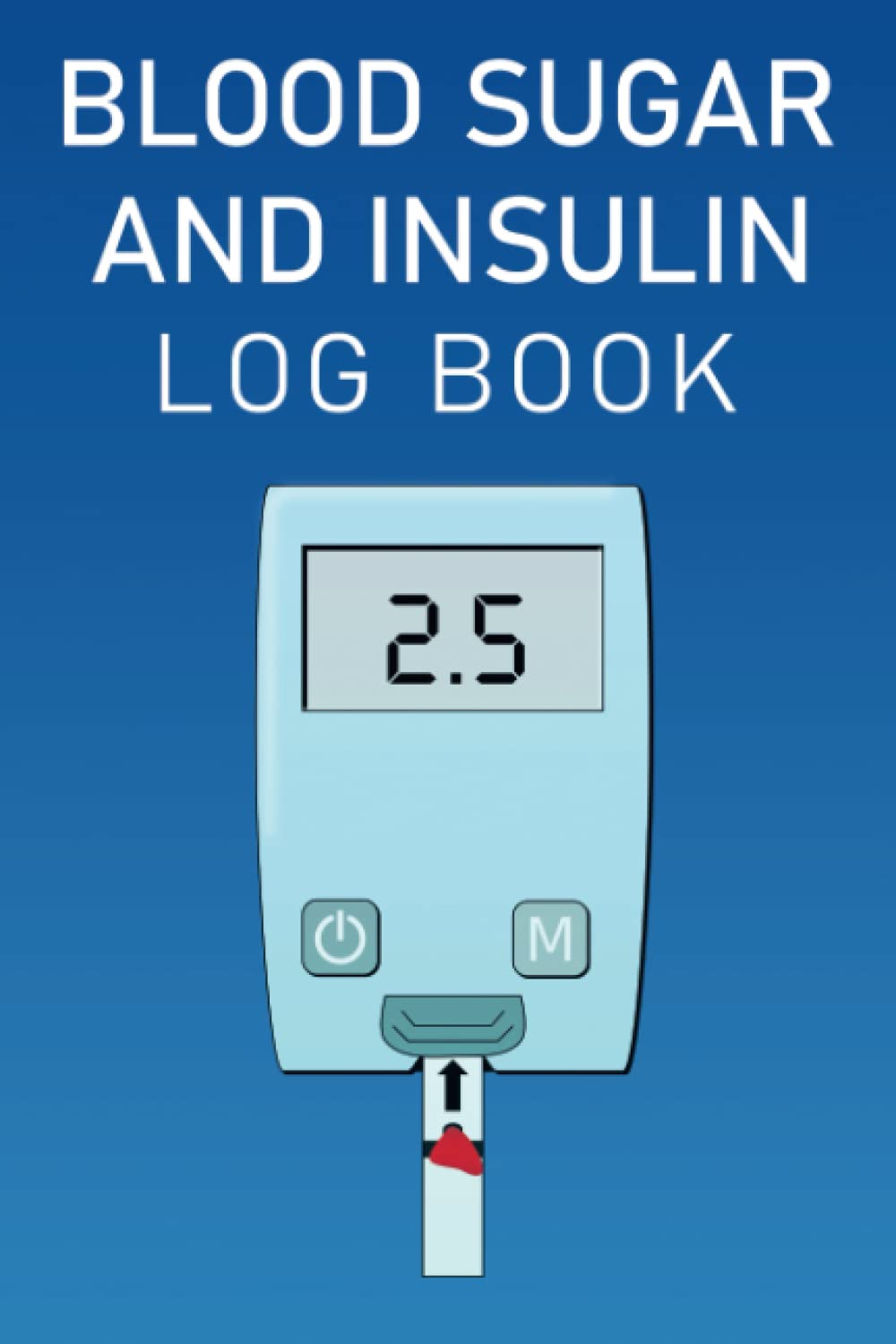 Blood Sugar and Insulin Log Book: Diabetes Log Book | 2-Year Blood Sugar Level Recording Book | Blood Sugar Log book And Glucose Tracker | Daily ... (Breakfast, Lunch, Dinner, Bedtime)