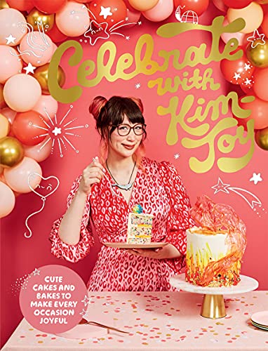Celebrate with Kim-Joy: Cute Cakes and Bakes to Make Every Occasion Joyful Celebrate with Kim-Joy: Cute Cakes and Bakes to Make Every Occasion Joyful