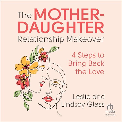 The Mother-Daughter Relationship Makeover by Leslie Glass, Lindsey Glass episode artwork