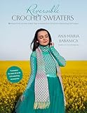 Reversible Crochet Sweaters: 16 Patterns for Double-Sided Tops & Accessories Using the Interlocking Technique