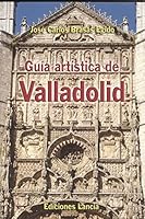 GUIA ARTISTICA DE VALLADOLID 8481771015 Book Cover
