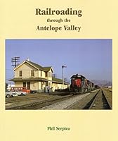 Railroading Through the Antelope Valley 0884180115 Book Cover